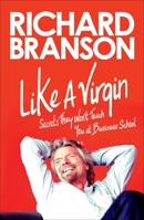 Like a Virgin: Secrets They Won't Teach You at Business School 1591845688 Book Cover