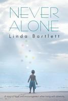 Never Alone: A Story of Hope and Encouragement When Living with Adversity 1452586284 Book Cover