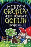 Mundus Grundy & the Ignoble Goblin Invasion 1913816915 Book Cover