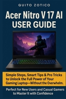 Acer Nitro V 17 AI User Guide: Simple steps, smart tips & pro tricks to boost performance—perfect for new users & casual gamers B0FCZMZNCB Book Cover