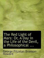 The Red Light of Mars: Or, A Day in the Life of the Devil, a Philosophical ... 0548589925 Book Cover
