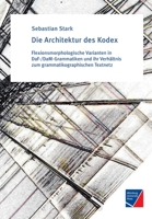 Die Architektur des Kodex: Flexionsmorphologische Varianten in DaF-/DaM-Grammatiken und ihr Verhältnis zum grammatikographischen Textnetz 3958261884 Book Cover