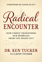 A Radical Encounter: How Christ Transforms our Marriage From the Inside Out 1636988598 Book Cover