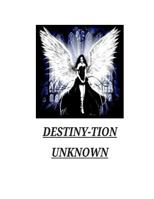 Destiny-tion Unkown: Book of poems based on appreciation motivation and revelation of my struggled journey to enlightenment. 1495436802 Book Cover