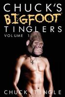 Chuck's Bigfoot Tinglers: Volume 1 1508495122 Book Cover