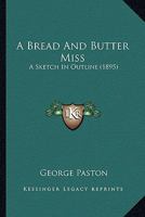A Bread And Butter Miss: A Sketch In Outline 1241395470 Book Cover