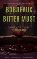 Bordeaux Bitter Must: An Interactive Murder Mystery — One Body, Five True Endings (Ale[X] M. - [The Interactive Series]) B0H7C3XZWK Book Cover