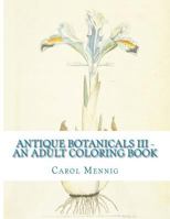 Antique Botanicals III - An Adult Coloring Book 1519723245 Book Cover