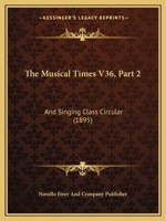 The Musical Times V36, Part 2: And Singing Class Circular 1120962749 Book Cover