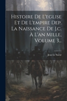 Histoire de l'Eglise Et de l'Empire Dep. La Naissance de J.C. � l'An Mille, Volume 3... 0341076600 Book Cover