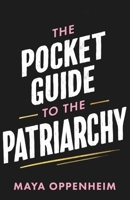The Pocket Guide to the Patriarchy: The Truth about Misogyny, and How It Affects Us All 1398718734 Book Cover