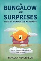 A Bungalow of Surprises: Tales of Wonder and Weirdness 1548185051 Book Cover