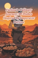 Furiosa's Culinary Journey: 98 Dishes Inspired by Imperator Furiosa B0CR43XSYY Book Cover