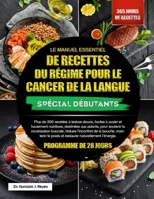 LE MANUEL ESSENTIEL DE RECETTES DU RÉGIME POUR LE CANCER DE LA LANGUE – SPÉCIAL DÉBUTANTS: Plus de 300 recettes à texture douce, faciles à avaler et ... buccale, réduire l’inconfort (French Edition) B0GPX4VNFK Book Cover