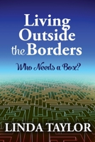 Living Outside The Borders: Who Needs A Box? 1523840358 Book Cover