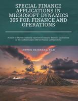 Special Finance Applications in Microsoft Dynamics 365 for Finance and Operations: A Guide to Master commonly experienced complex financial ... Dynamics 365 for Finance and Operations 1792855214 Book Cover