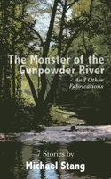 The Monster of the Gunpowder River: And Other Fabrications 1627203990 Book Cover