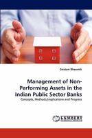 Management of Non-Performing Assets in the Indian Public Sector Banks: Concepts, Methods,Implications and Progress 3843370397 Book Cover