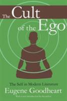 The Cult of the Ego; The Self in Modern Literature 1412804817 Book Cover