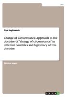 Change of Circumstance. Approach to the doctrine of change of circumstance in different countries and legitimacy of this doctrine 3656557500 Book Cover