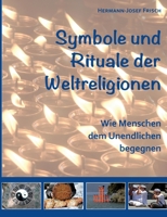 Symbole und Rituale der Weltreligionen: Wie Menschen dem Unendlichen begegnen 3756205266 Book Cover