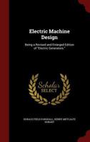 Electric Machine Design: Being a Revised and Enlarged Edition of Electric Generators. 101586645X Book Cover