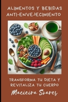 Alimentos y Bebidas Anti-Envejecimiento: Transforma tu Dieta y Revitaliza tu Cuerpo (Spanish Edition) B0FCYN9QSH Book Cover