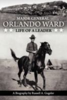 Major General Orlando Ward: Life of a Leader 1932762892 Book Cover