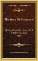 The Story Of Margredel: Being A Fireside History Of A Fifeshire Family 1165681358 Book Cover