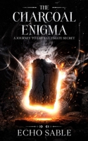 The Charcoal Enigma: A Journey to Life's Ultimate Secret 1967280037 Book Cover