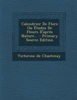 Calendrier de Flore Ou �tudes de Fleurs d'Apr�s Nature... 1021586013 Book Cover