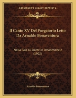 Il Canto XV Del Purgatorio Letto Da Arnaldo Bonaventura: Nella Sala Di Dante In Orsanmichele 1162492597 Book Cover