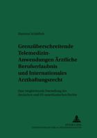 Grenzueberschreitende Telemedizin-Anwendungen: Aerztliche Berufserlaubnis Und Internationales Arzthaftungsrecht: Eine Vergleichende Darstellung Des De 3631357907 Book Cover
