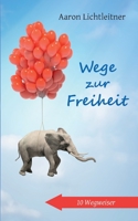 Wege zur Freiheit: 10 Wegweiser (German Edition) 3750410860 Book Cover