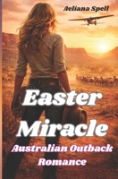 Easter Miracle: An Australian Outback Romance B0GFM6Q3Z1 Book Cover
