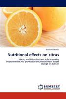 Nutritional effects on citrus: Macro and Micro Nutrient role in quality improvement and production enchantment of sweet orange cv. succari 3847318942 Book Cover