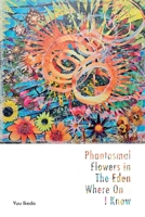 Phantasmal Flowers in The Eden Where Only I know 1739626745 Book Cover