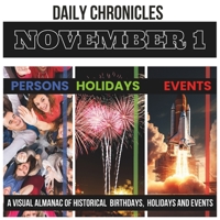 Daily Chronicles November 1: A Visual Almanac of Historical Events, Birthdays, and Holidays (Daily Chronicles: A Visual Almanac of Historical Events, Birthdays, and Holidays) B0CLB9ZMQT Book Cover