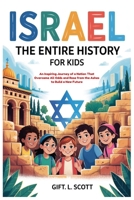 Israel: The Entire History for Kids: An Inspiring Journey of a Nation That Overcame All Odds and Rose from the Ashes to Build a New Future B0FTG934ZQ Book Cover
