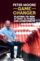 Game Changer: Playing to win at Xbox, EA Sports and Liverpool FC 1836245793 Book Cover