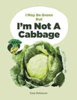 I May Be Green But I'm Not A Cabbage 0646842412 Book Cover