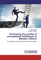 Portraying the profile of unemployed individuals in Western Athens 6202530413 Book Cover