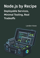 Node.js by Recipe: Deployable Services, Minimal Tooling, Real Tradeoffs B0FVG1527P Book Cover