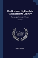 The Northern Highlands in the Nineteenth Century: Newspaper Index and Annals; Volume 1 1146466803 Book Cover