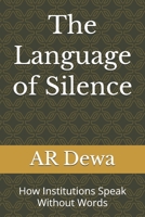 The Language of Silence: How Institutions Speak Without Words B0GFFCRJ8G Book Cover