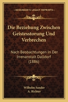 Die Beziehung Zwischen Geistesstorung Und Verbrechen: Nach Beobachtungen In Der Irrenanstalt Dalldorf (1886) 1168463572 Book Cover