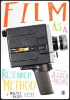 Film as a Research Method: A Practice-Based Guide 1446282422 Book Cover