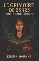 LE GRIMOIRE DE 23H23 TOME 1 – LES MOTS INTERDITS: Une histoire sombre, immersive et poignante, entre sortilèges et secrets de famille. Pour les ... autant que de mystère. (French Edition) B0FLQRWFM9 Book Cover