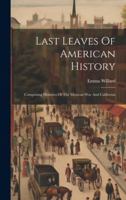 Last Leaves Of American History: Comprising Histories Of The Mexican War And California 1021589748 Book Cover