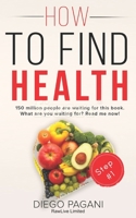 How to Find Health - the Origin of Nutrition and Vital Functions : The Relationship Between FOODS, HEALTH and WELLNESS for to Prevent and Reverse Disease 1725674327 Book Cover